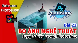 ★ Bo ảnh nghệ thuật trong Photoshop Giáo trình Photoshop trọn bộ Bài 23 [nhiep anh thu do]