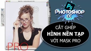 Nhiep Anh Thu Do – Photoshop CC 2016 CẮT GHÉP ẢNH NỀN TẠP KHÓ VỚI MASK PRO